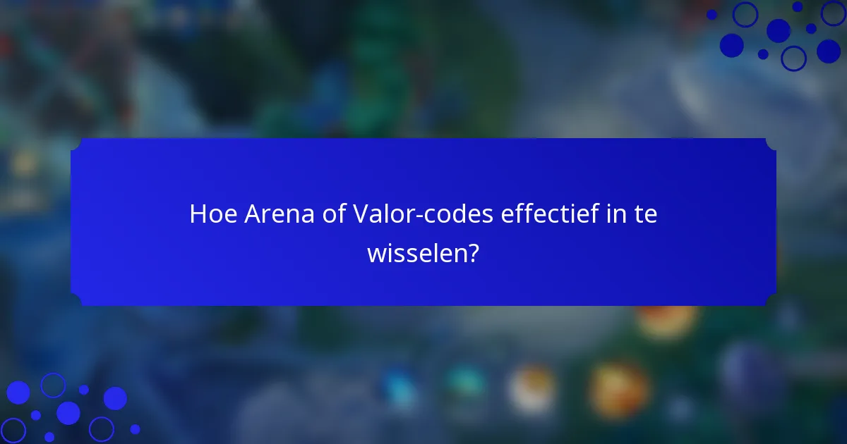 Hoe Arena of Valor-codes effectief in te wisselen?