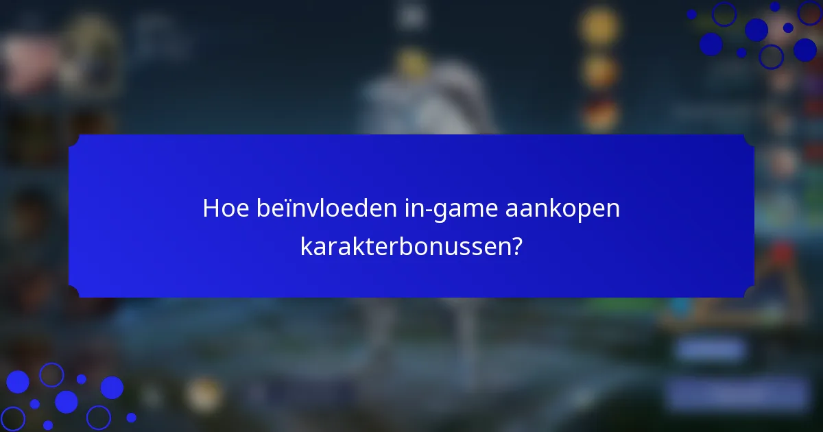 Hoe beïnvloeden in-game aankopen karakterbonussen?