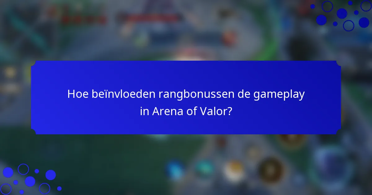 Hoe beïnvloeden rangbonussen de gameplay in Arena of Valor?