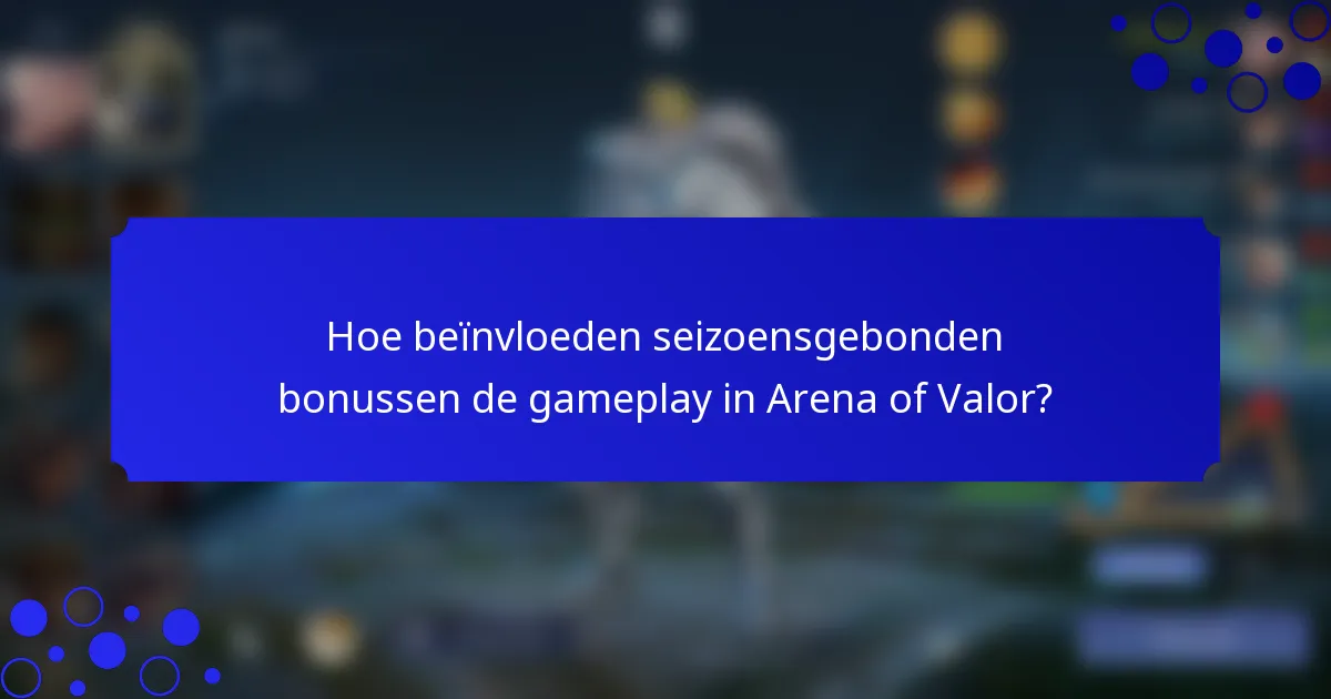 Hoe beïnvloeden seizoensgebonden bonussen de gameplay in Arena of Valor?