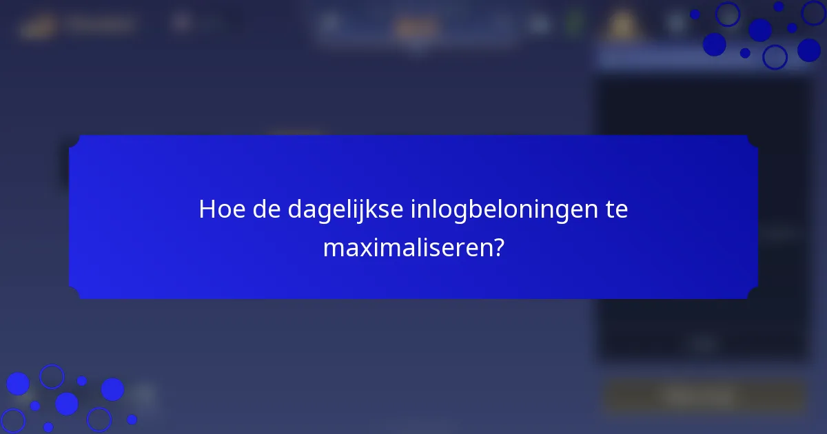 Hoe de dagelijkse inlogbeloningen te maximaliseren?