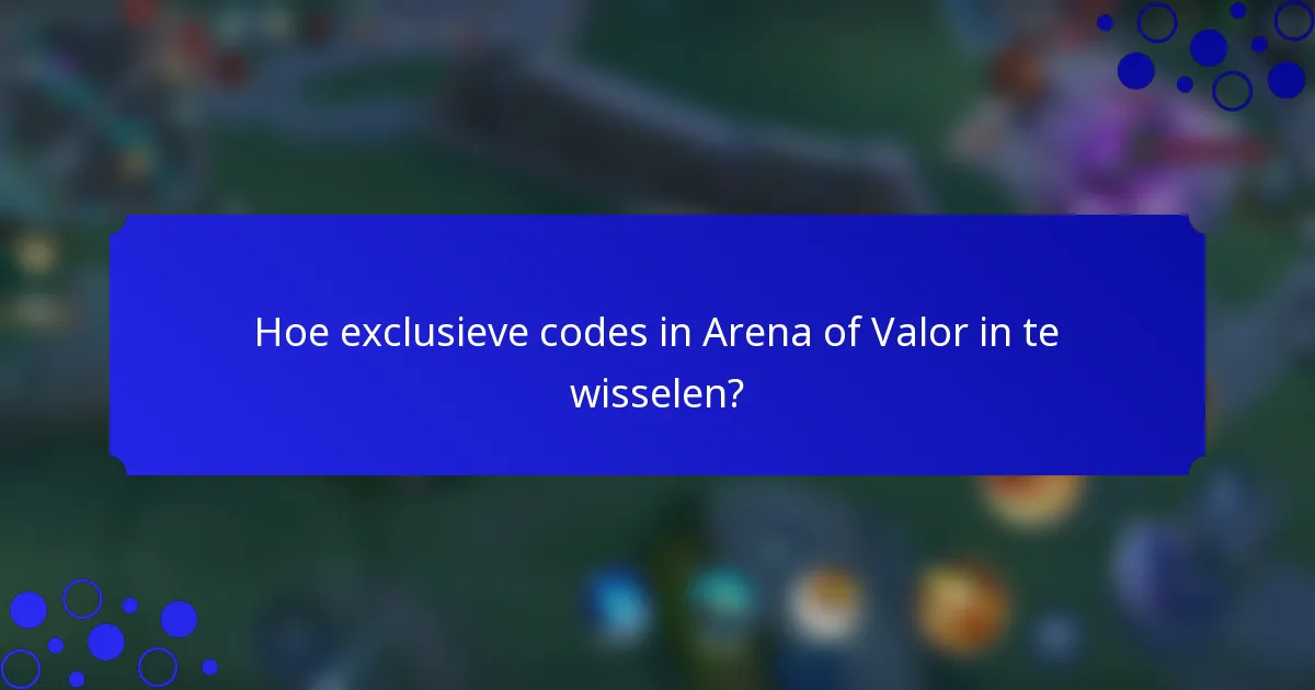 Hoe exclusieve codes in Arena of Valor in te wisselen?