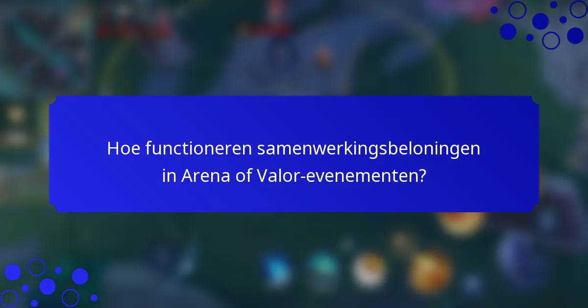 Hoe functioneren samenwerkingsbeloningen in Arena of Valor-evenementen?