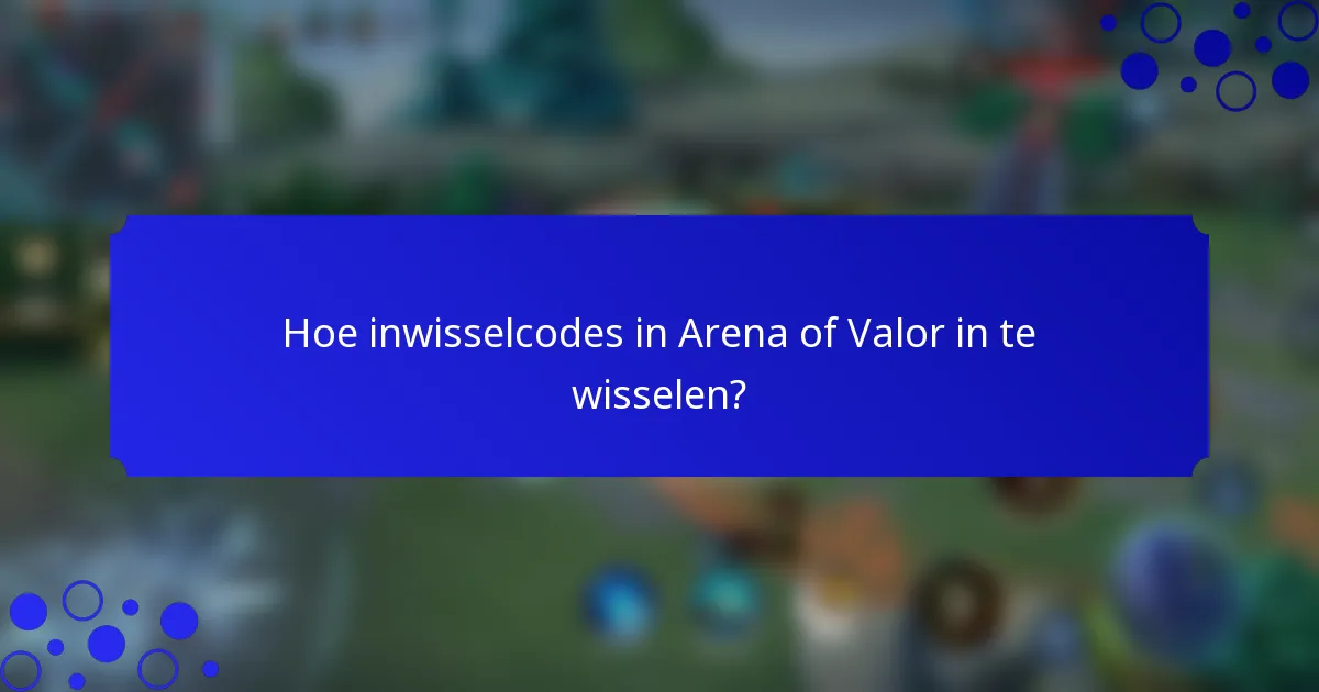 Hoe inwisselcodes in Arena of Valor in te wisselen?