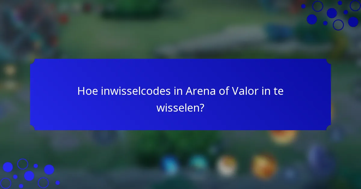 Hoe inwisselcodes in Arena of Valor in te wisselen?