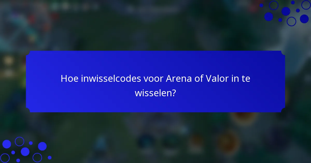 Hoe inwisselcodes voor Arena of Valor in te wisselen?