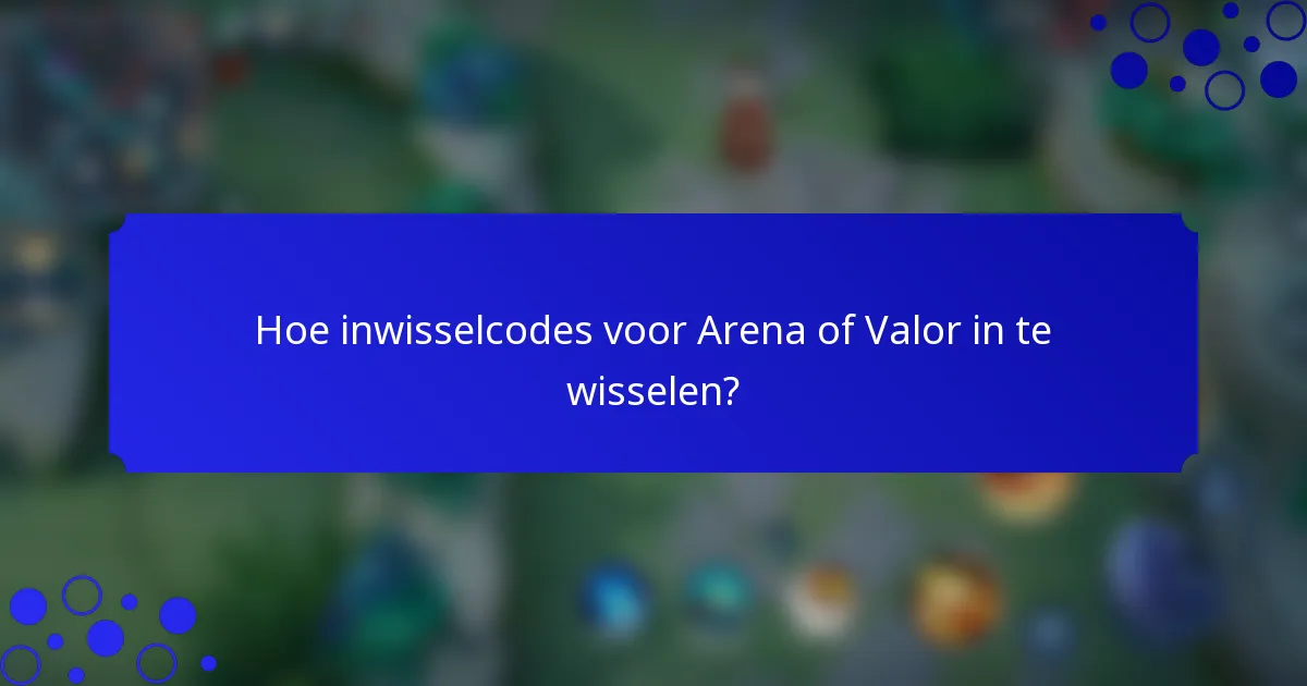 Hoe inwisselcodes voor Arena of Valor in te wisselen?