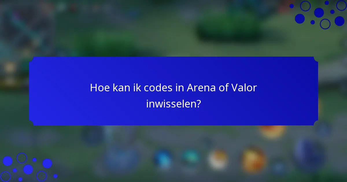 Hoe kan ik codes in Arena of Valor inwisselen?