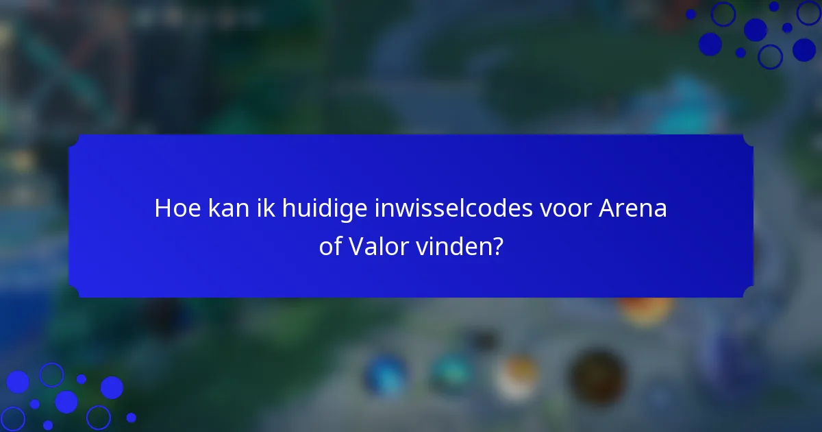 Hoe kan ik huidige inwisselcodes voor Arena of Valor vinden?