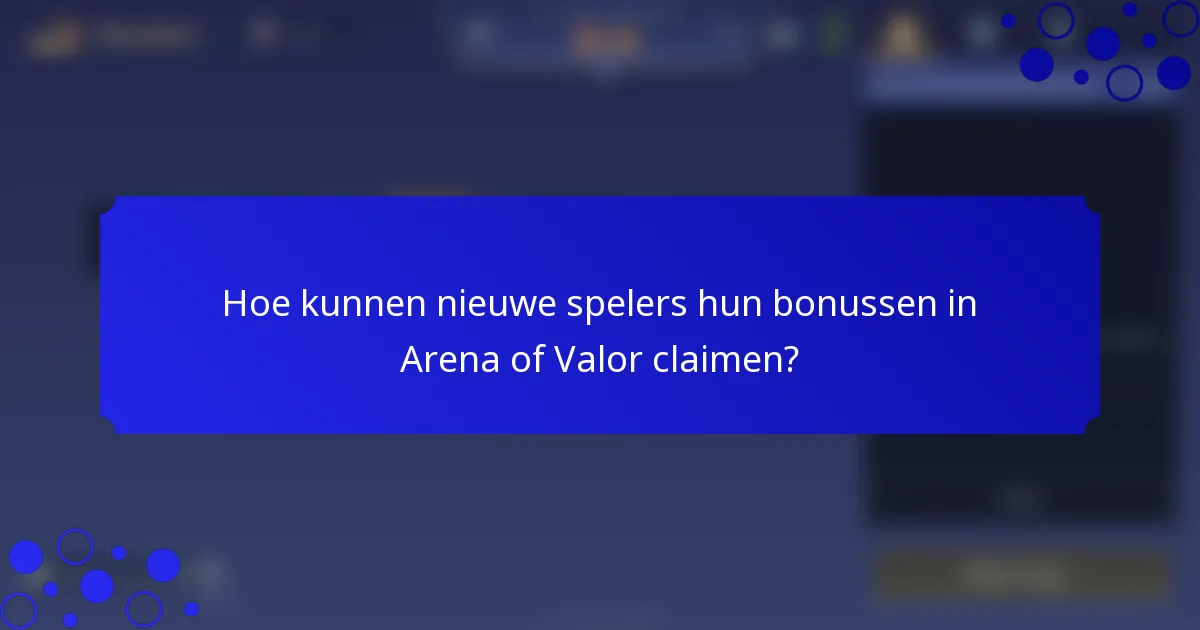 Hoe kunnen nieuwe spelers hun bonussen in Arena of Valor claimen?