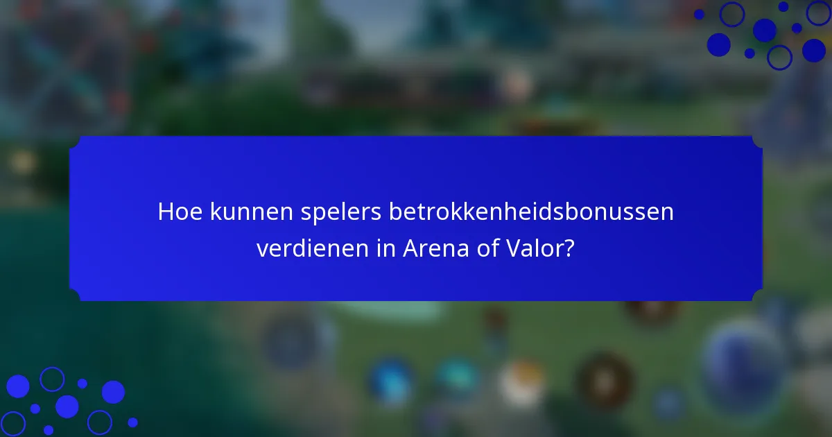 Hoe kunnen spelers betrokkenheidsbonussen verdienen in Arena of Valor?