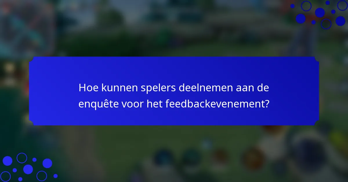 Hoe kunnen spelers deelnemen aan de enquête voor het feedbackevenement?