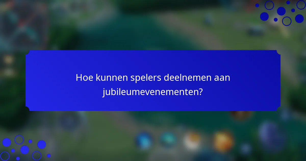 Hoe kunnen spelers deelnemen aan jubileumevenementen?
