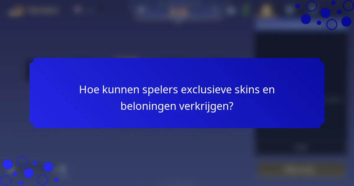Hoe kunnen spelers exclusieve skins en beloningen verkrijgen?