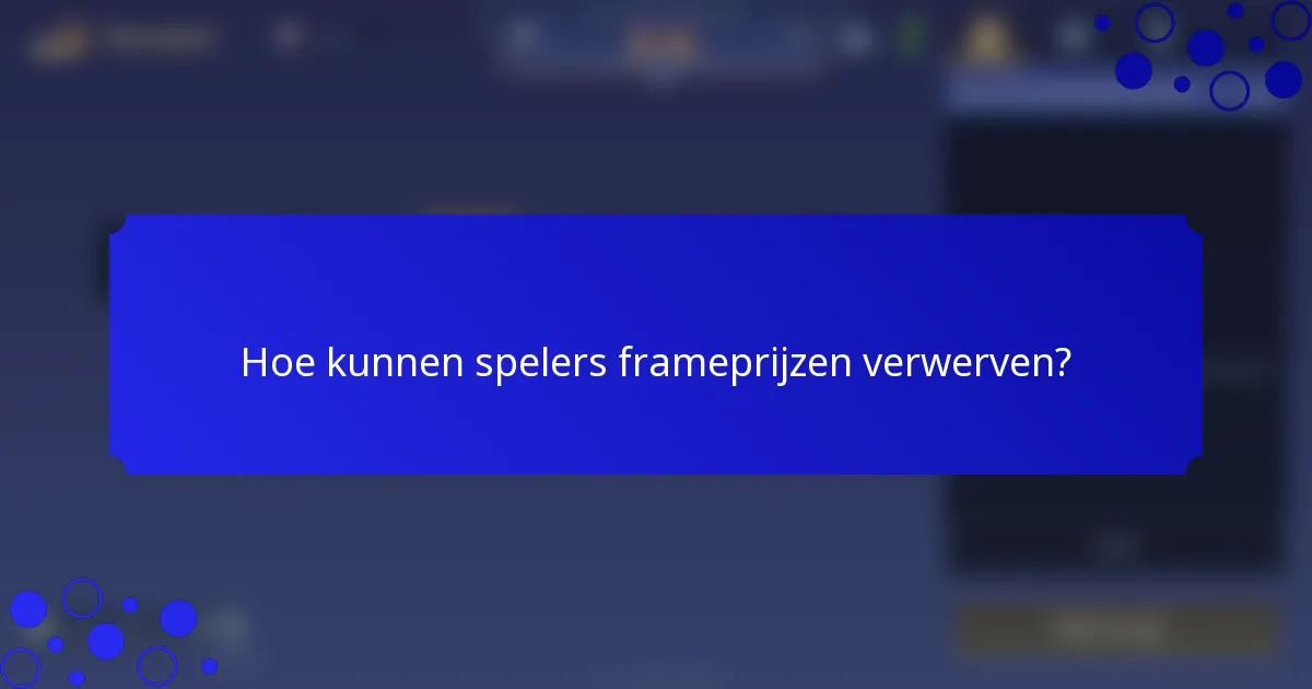 Hoe kunnen spelers frameprijzen verwerven?