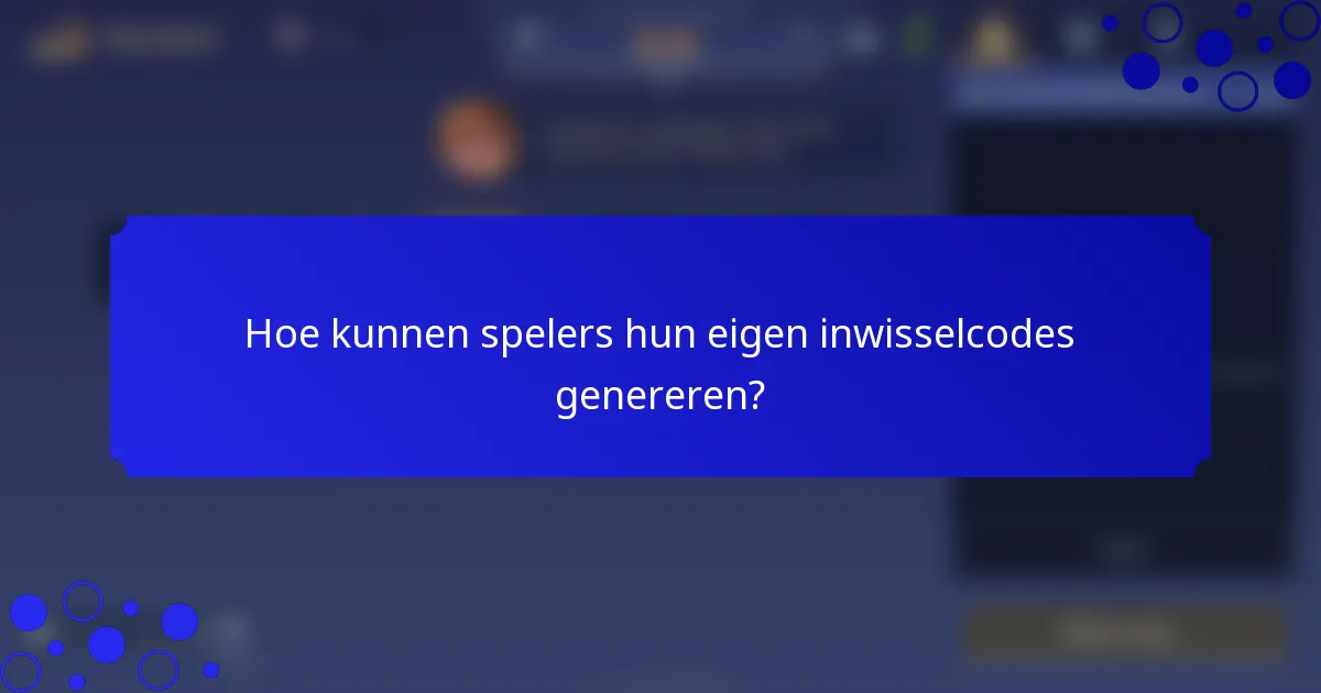 Hoe kunnen spelers hun eigen inwisselcodes genereren?