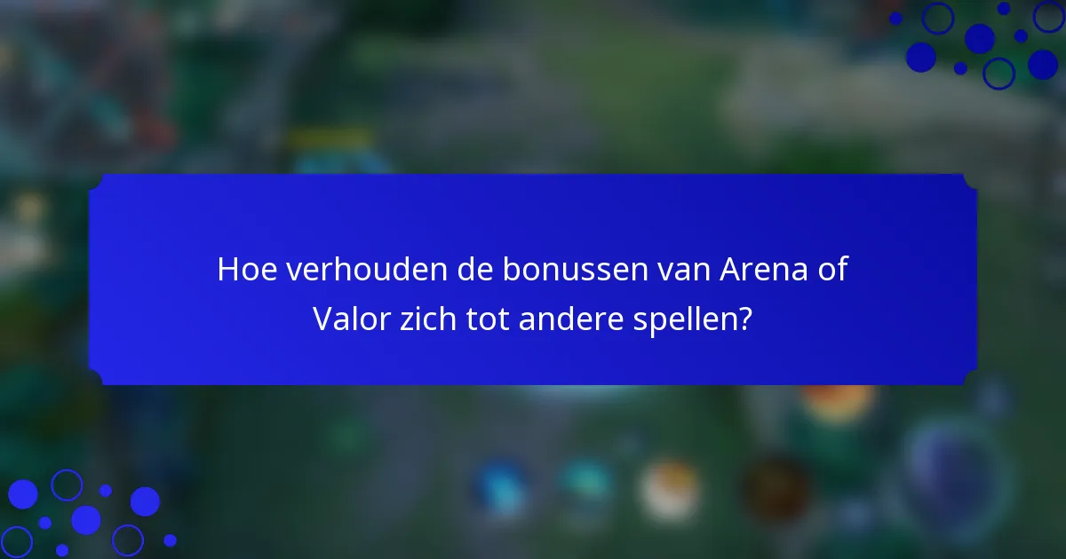 Hoe verhouden de bonussen van Arena of Valor zich tot andere spellen?
