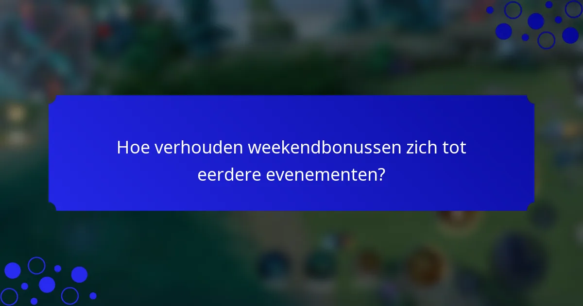 Hoe verhouden weekendbonussen zich tot eerdere evenementen?