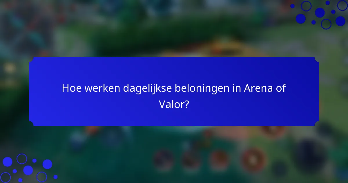 Hoe werken dagelijkse beloningen in Arena of Valor?