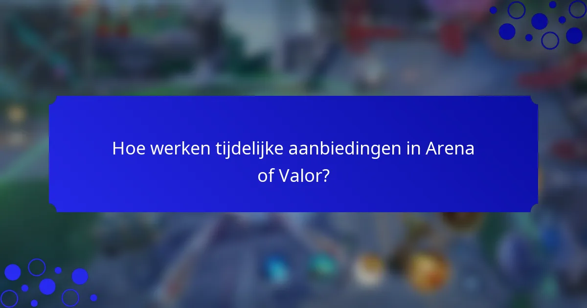 Hoe werken tijdelijke aanbiedingen in Arena of Valor?