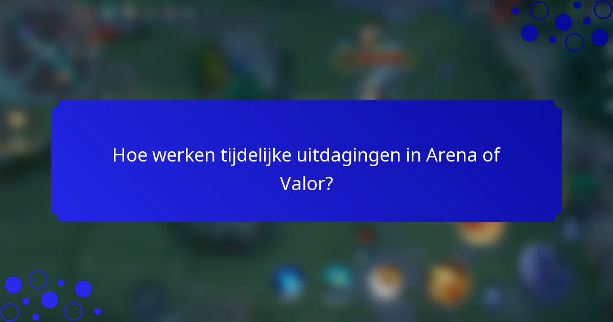 Hoe werken tijdelijke uitdagingen in Arena of Valor?