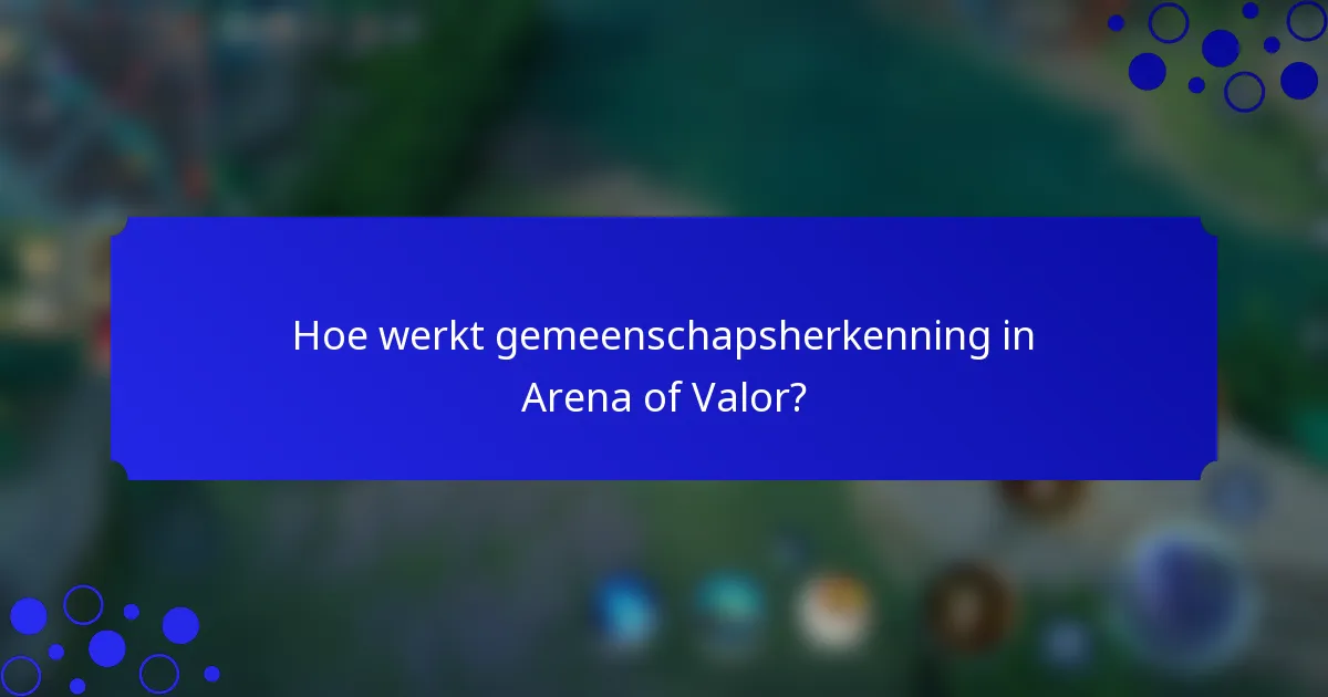 Hoe werkt gemeenschapsherkenning in Arena of Valor?