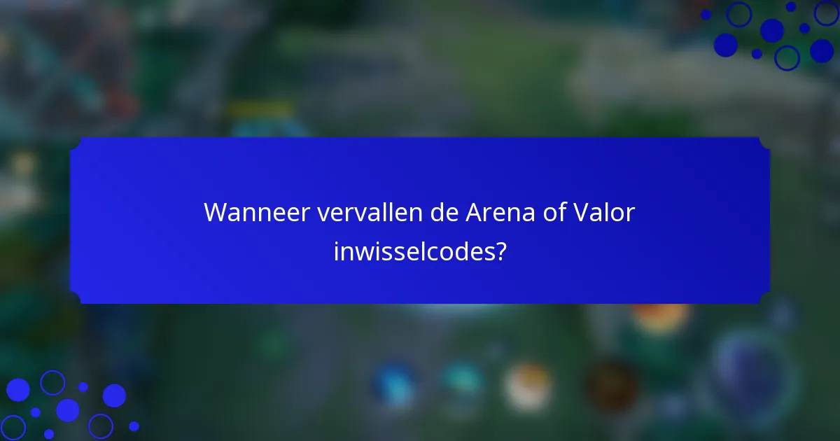 Wanneer vervallen de Arena of Valor inwisselcodes?
