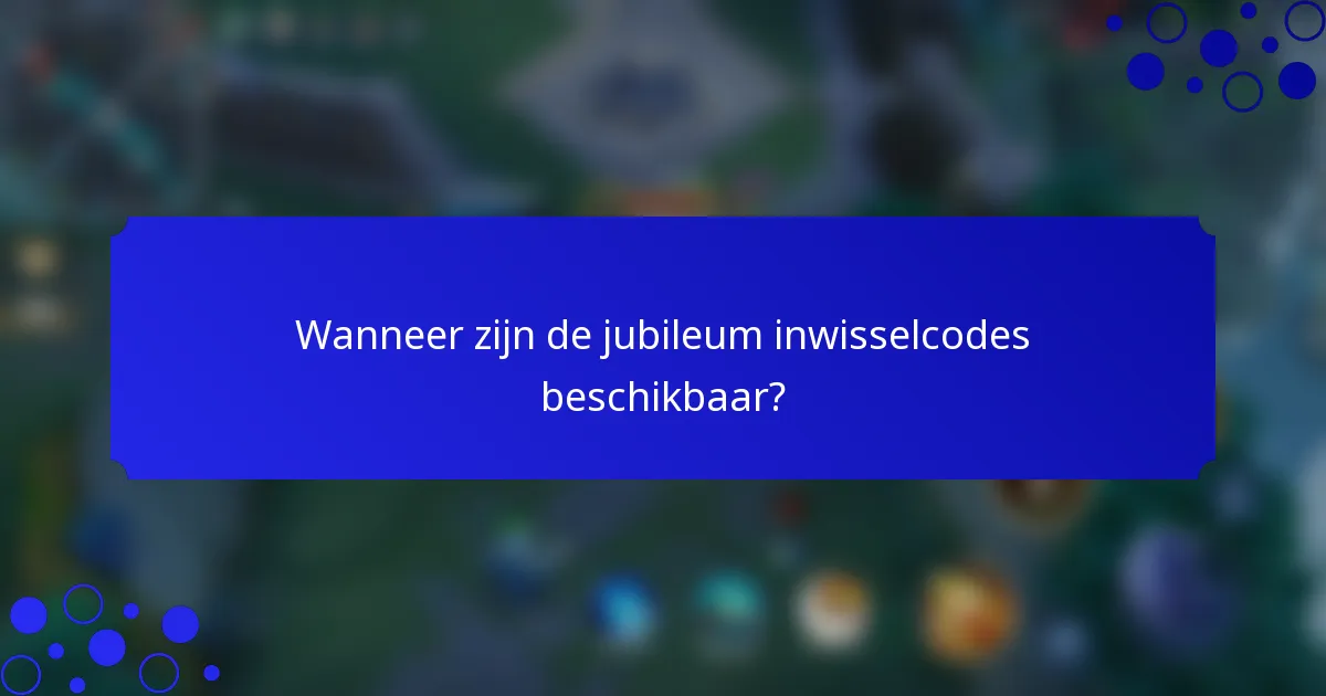 Wanneer zijn de jubileum inwisselcodes beschikbaar?