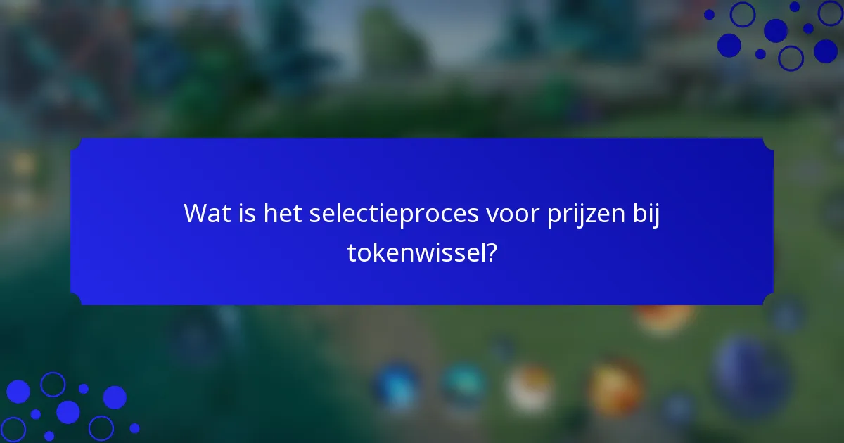 Wat is het selectieproces voor prijzen bij tokenwissel?