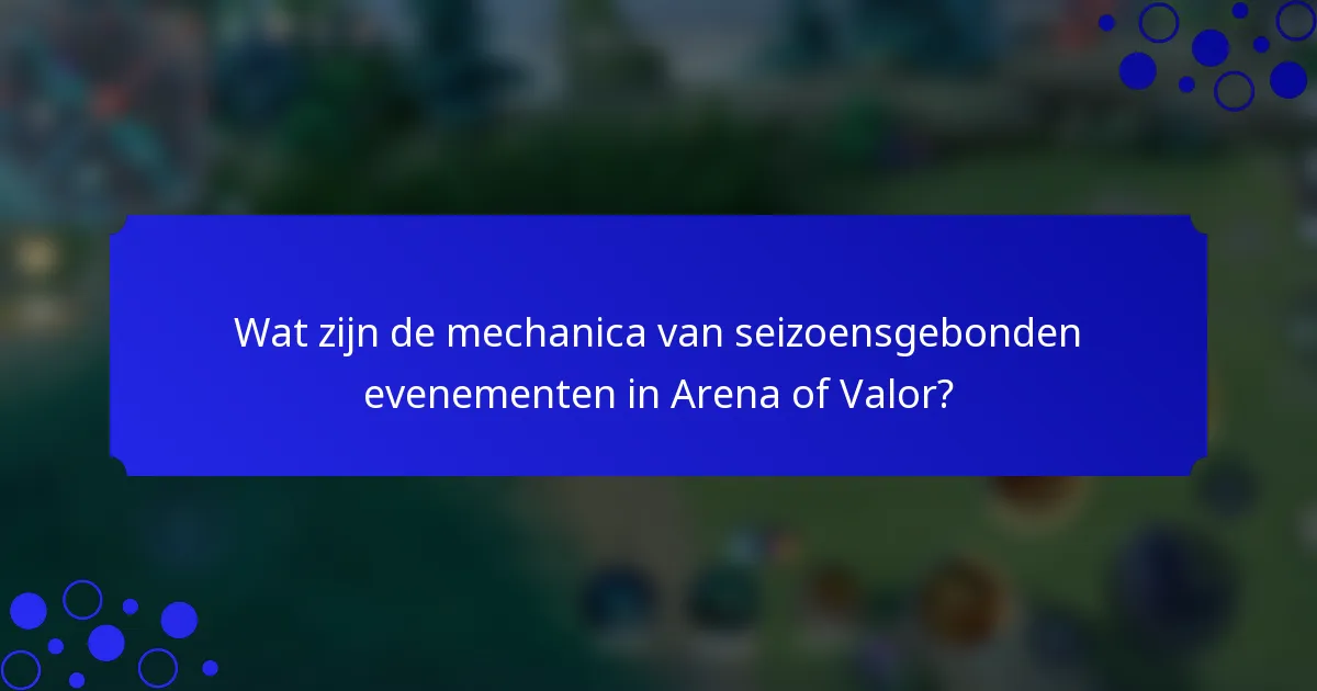 Wat zijn de mechanica van seizoensgebonden evenementen in Arena of Valor?