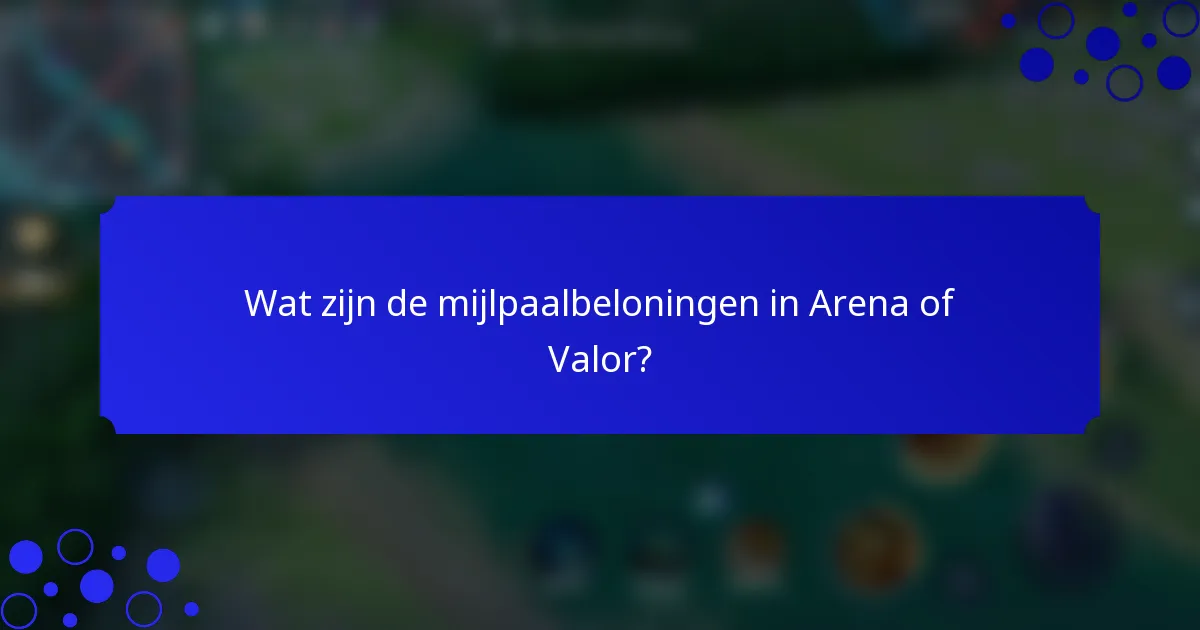 Wat zijn de mijlpaalbeloningen in Arena of Valor?