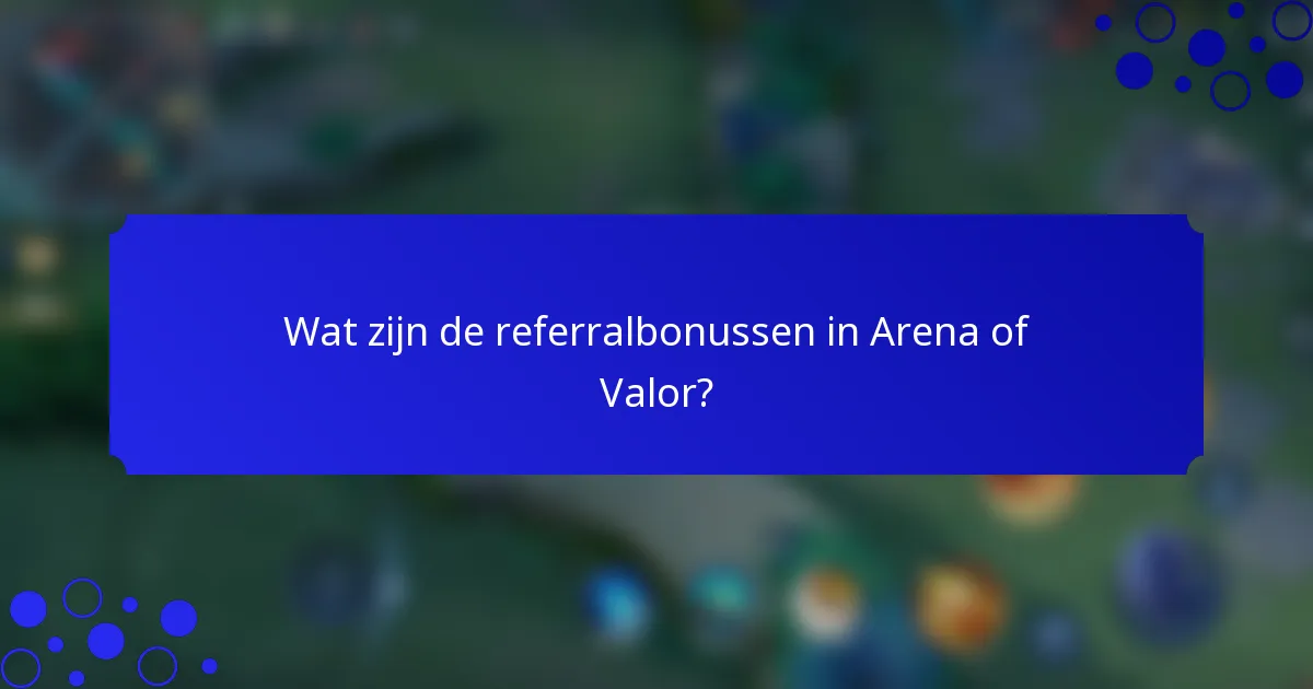 Wat zijn de referralbonussen in Arena of Valor?
