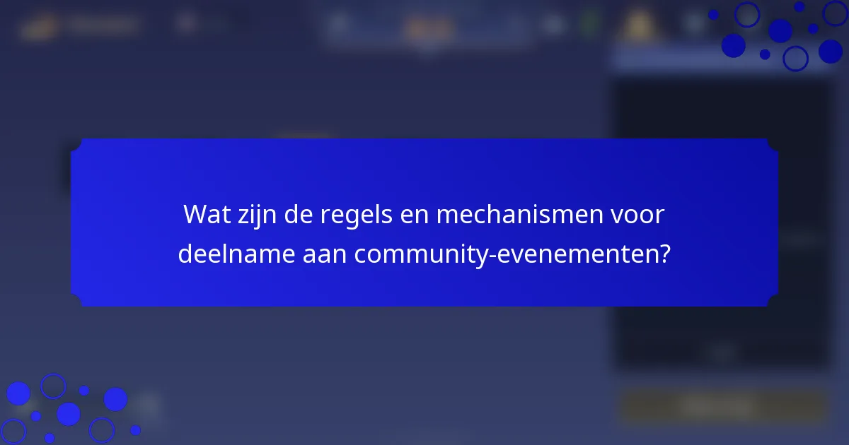 Wat zijn de regels en mechanismen voor deelname aan community-evenementen?