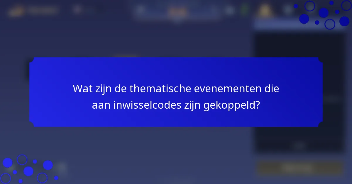 Wat zijn de thematische evenementen die aan inwisselcodes zijn gekoppeld?
