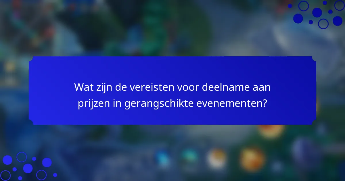 Wat zijn de vereisten voor deelname aan prijzen in gerangschikte evenementen?