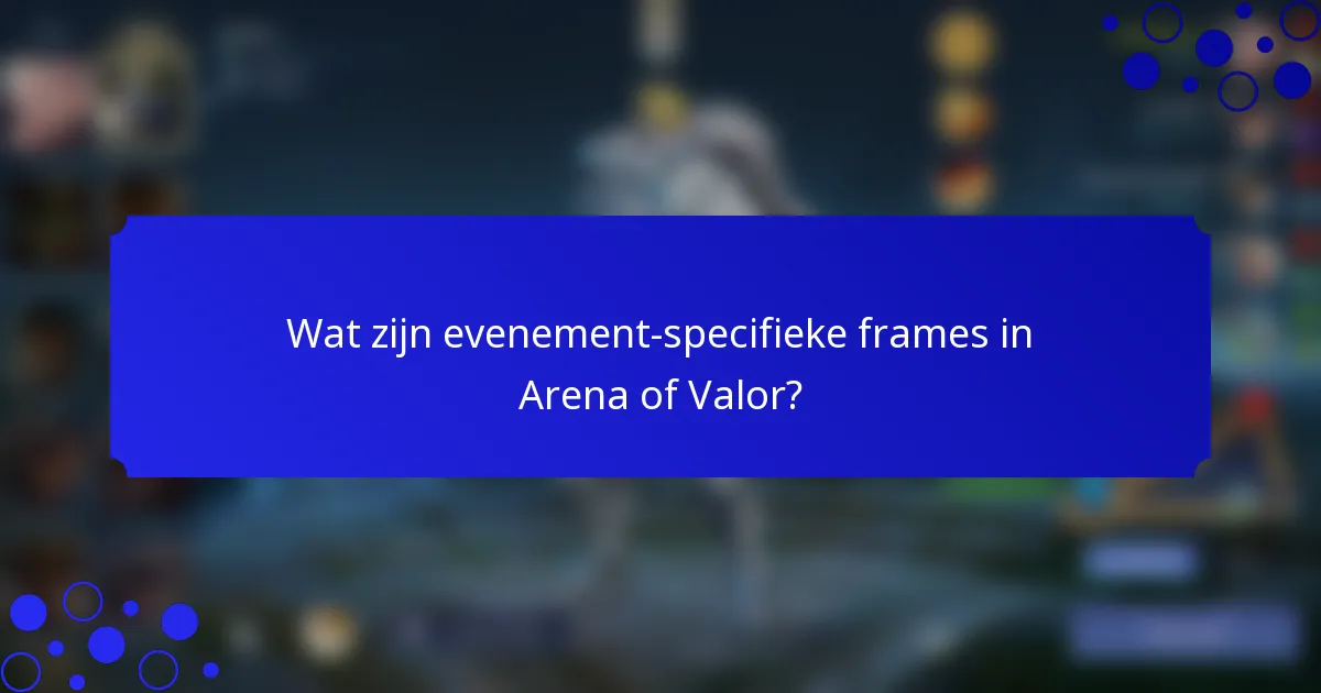 Wat zijn evenement-specifieke frames in Arena of Valor?