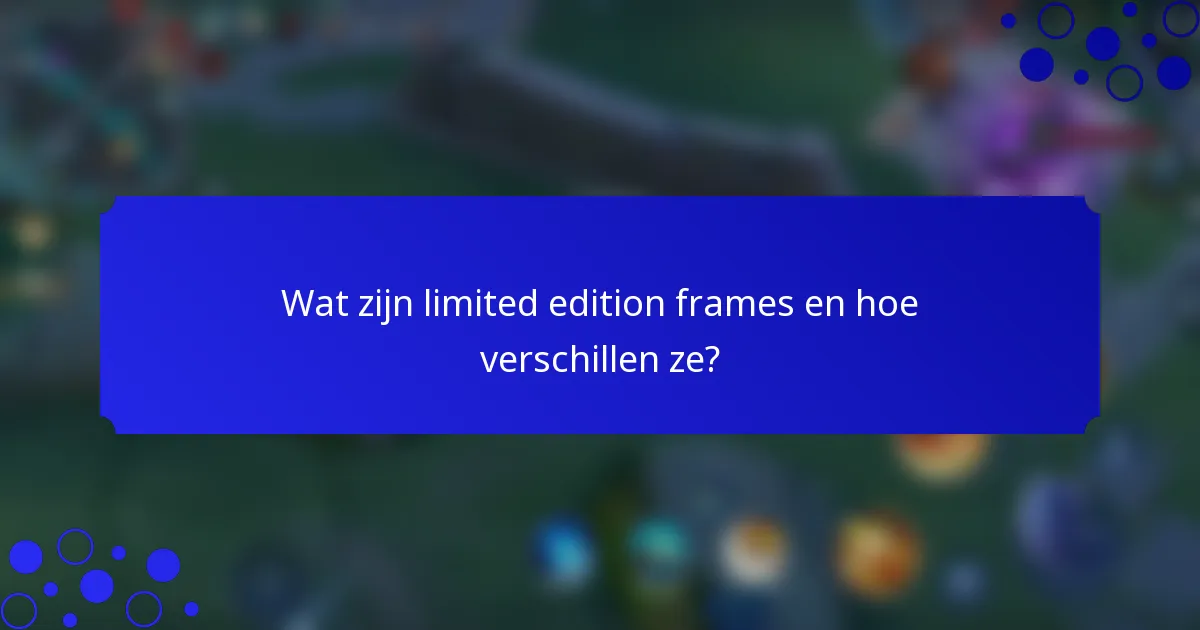 Wat zijn limited edition frames en hoe verschillen ze?