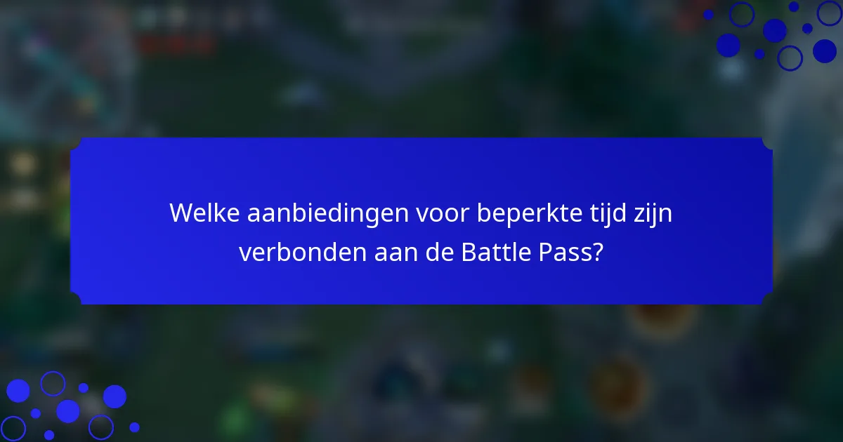 Welke aanbiedingen voor beperkte tijd zijn verbonden aan de Battle Pass?