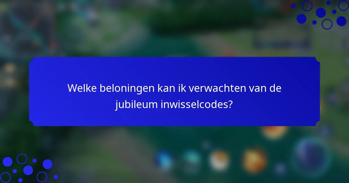 Welke beloningen kan ik verwachten van de jubileum inwisselcodes?