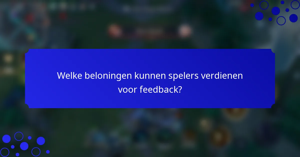 Welke beloningen kunnen spelers verdienen voor feedback?