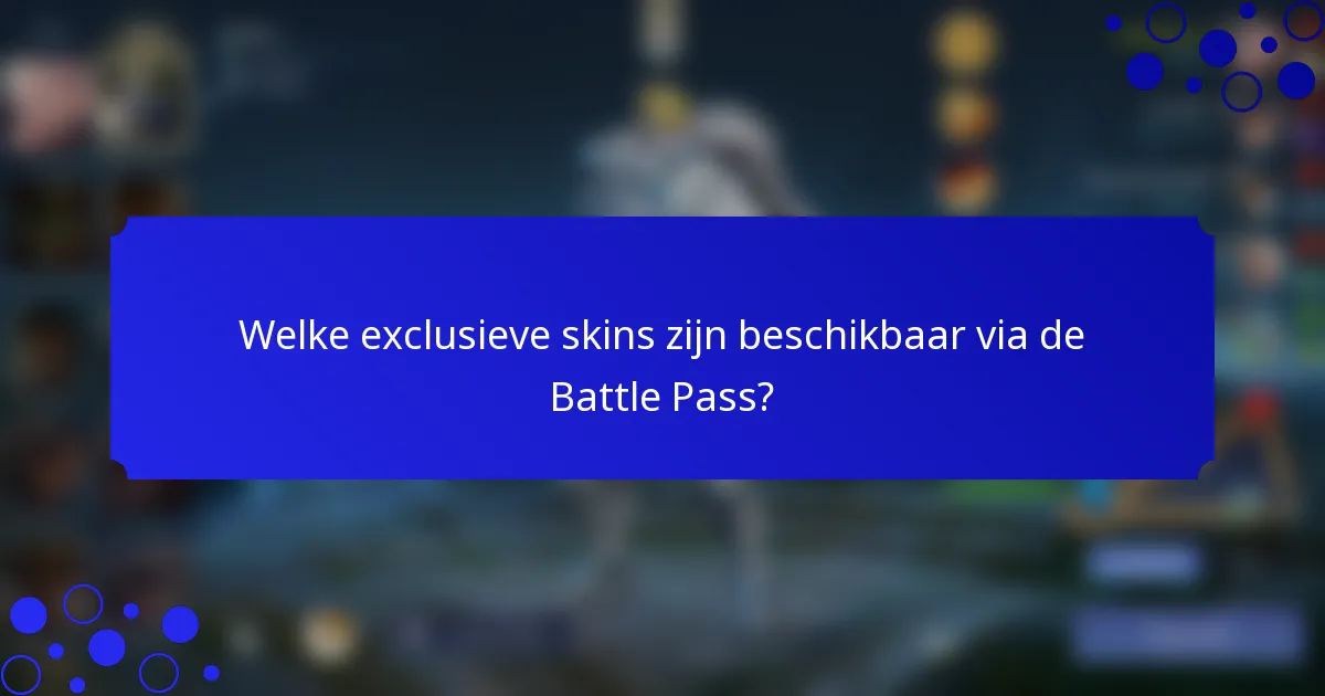 Welke exclusieve skins zijn beschikbaar via de Battle Pass?