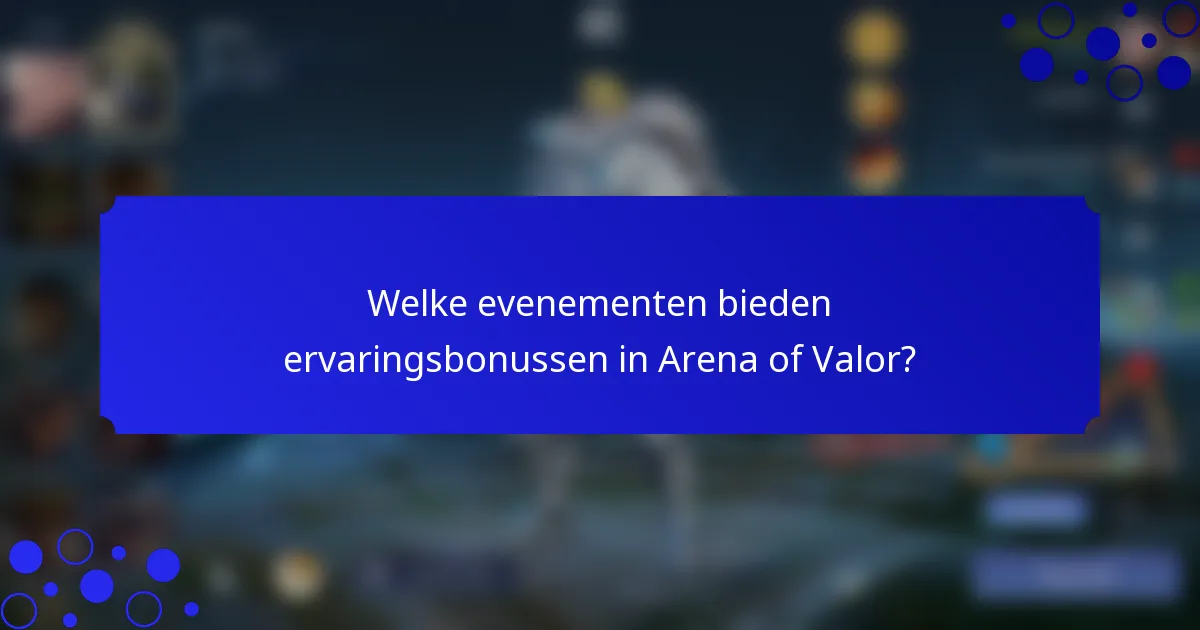 Welke evenementen bieden ervaringsbonussen in Arena of Valor?