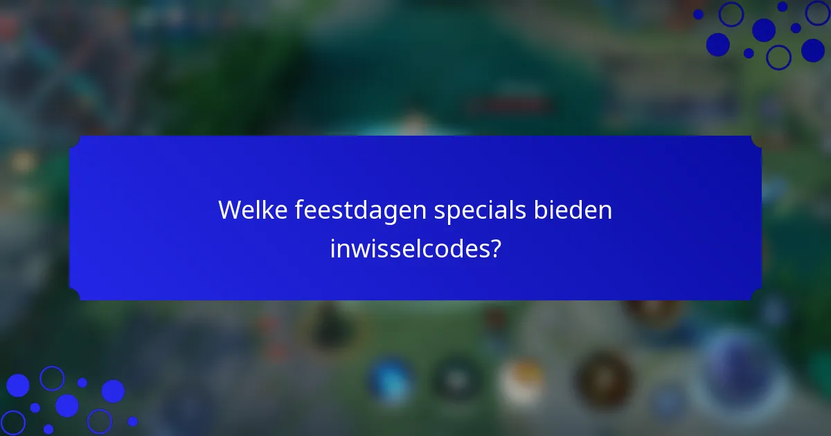 Welke feestdagen specials bieden inwisselcodes?