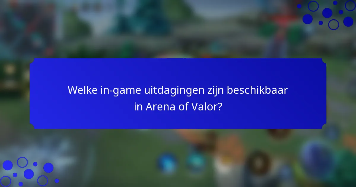 Welke in-game uitdagingen zijn beschikbaar in Arena of Valor?