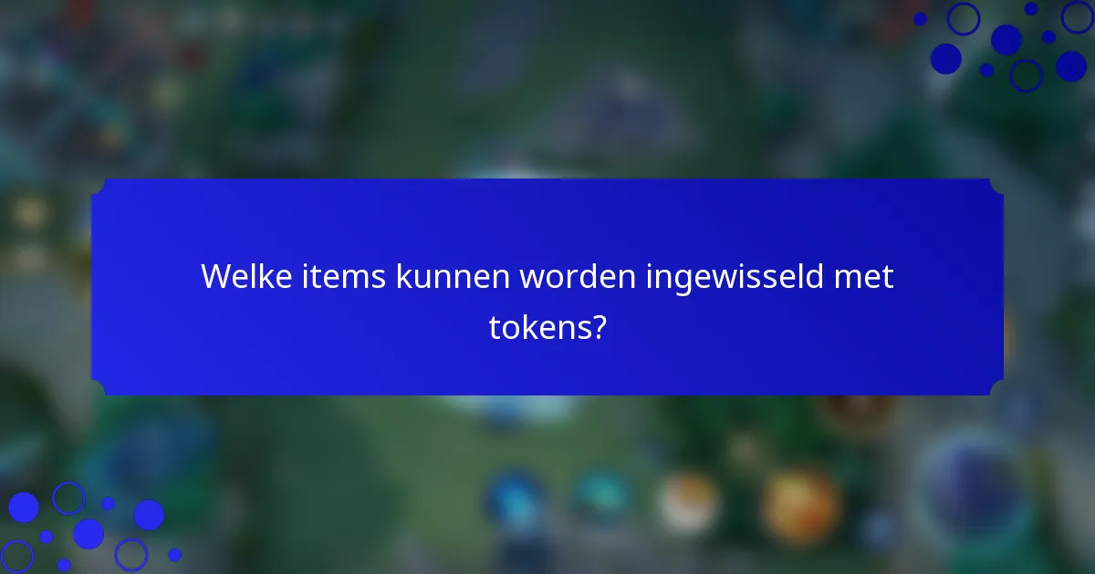 Welke items kunnen worden ingewisseld met tokens?