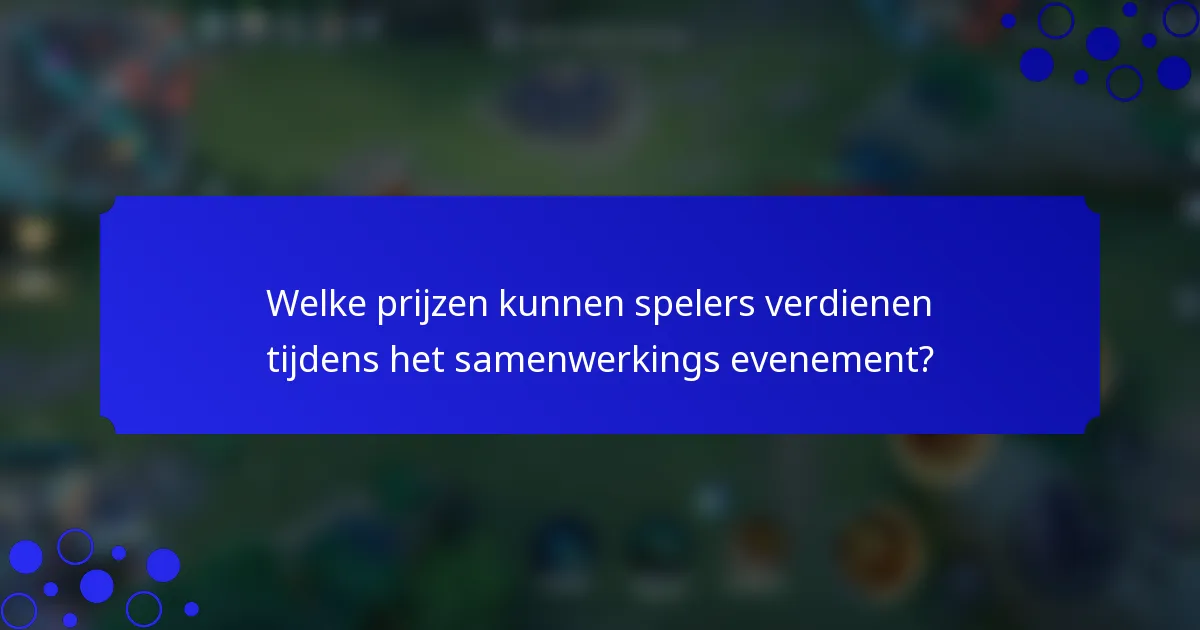 Welke prijzen kunnen spelers verdienen tijdens het samenwerkings evenement?