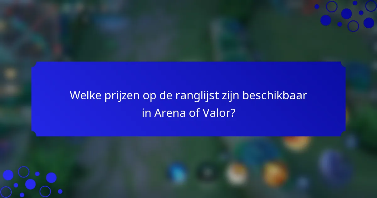 Welke prijzen op de ranglijst zijn beschikbaar in Arena of Valor?