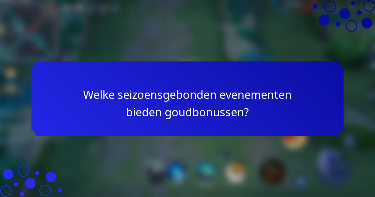 Welke seizoensgebonden evenementen bieden goudbonussen?