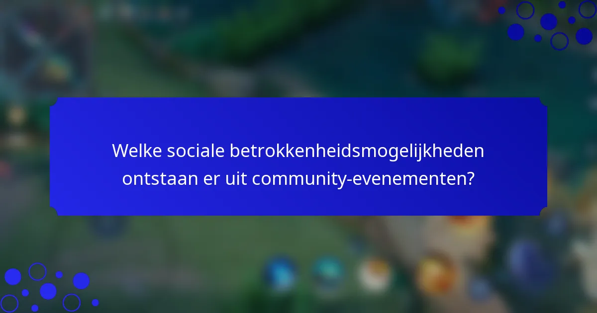 Welke sociale betrokkenheidsmogelijkheden ontstaan er uit community-evenementen?