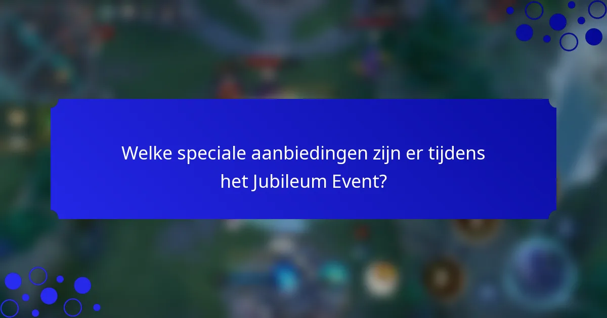 Welke speciale aanbiedingen zijn er tijdens het Jubileum Event?
